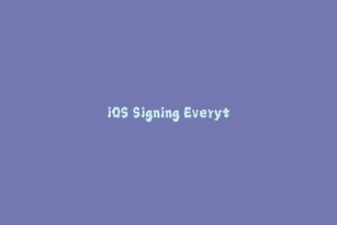 iOS Signing Everything You Need to Know About Apple Signing