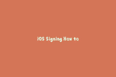 iOS Signing How to Sign Applications on Apple Devices