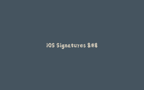 iOS Signatures - Ensuring Smooth Running of Apple Devices