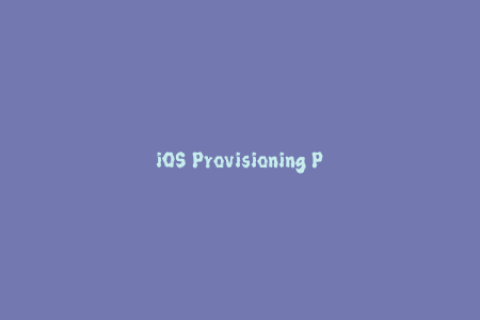 iOS Provisioning Profile Guide Everything You Need to Know about Apple Signing