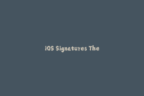 iOS Signatures The Ultimate Guide to Apple Signing